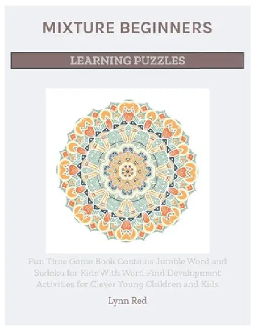 Mixture Beginners Learning Puzzles: Fun Time Game Book Contains Jumble Word and Sudoku for Kids With Word Find Development Activities for Clever Young by Lynn Red