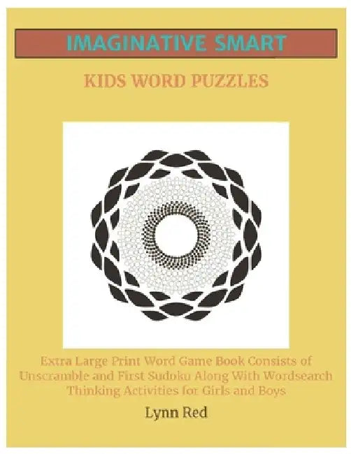 Imaginative Smart Kids Word Puzzles: Extra Large Print Word Game Book Consists of Unscramble and First Sudoku Along With Wordsearch Thinking Activitie by Lynn Red