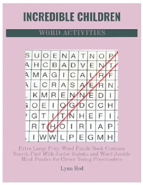Incredible Children Word Activities: Extra Large Print Word Puzzle Book Contains Search Find With Junior Sudoku and Word Jumble Mind Puzzles for Cleve by Lynn Red