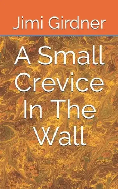 A Small Crevice In The Wall by Jimi Girdner