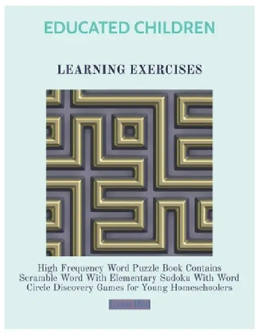 Educated Children Learning Exercises: High Frequency Word Puzzle Book Contains Scramble Word With Elementary Sudoku With Word Circle Discovery Games f by Lynn Red