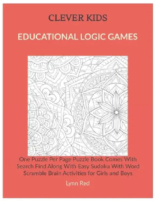 Clever Kids Educational Logic Games: One Puzzle Per Page Puzzle Book Comes With Search Find Along With Easy Sudoku With Word Scramble Brain Activities by Lynn Red