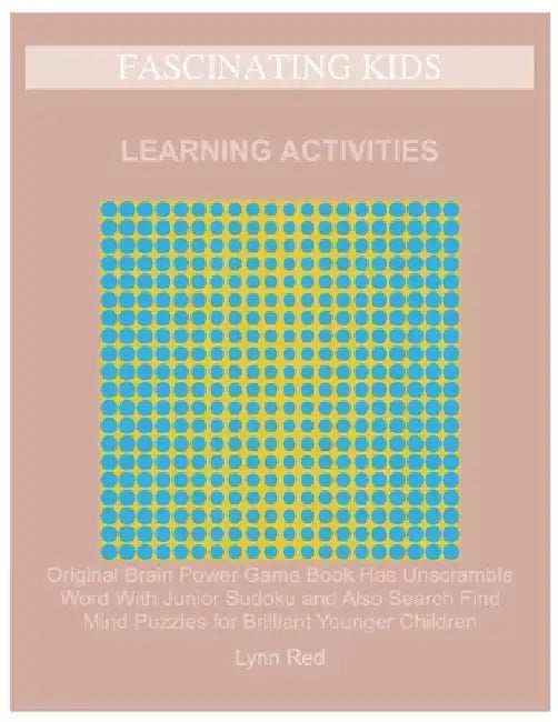 Fascinating Kids Learning Activities: Original Brain Power Game Book Has Unscramble Word With Junior Sudoku and Also Search Find Mind Puzzles for Bril by Lynn Red