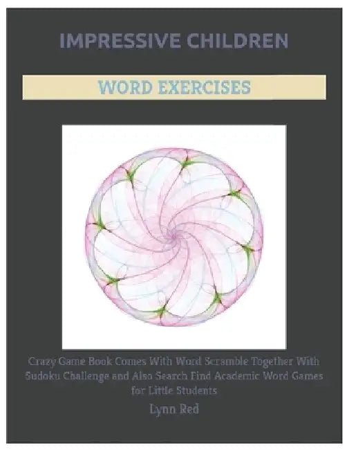Impressive Children Word Exercises: Crazy Game Book Comes With Word Scramble Together With Sudoku Challenge and Also Search Find Academic Word Games f by Lynn Red