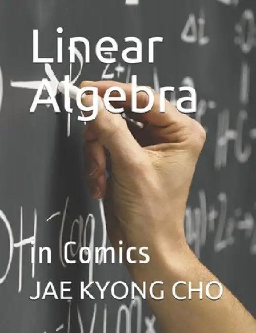 Linear Algebra: in Comics by Seong Ryeol Kim