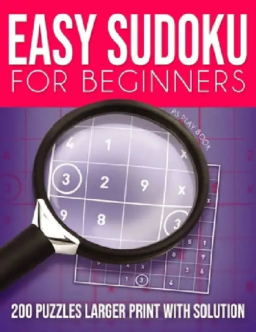 Easy Sudoku for Beginners: 200 Puzzles Larger Print with Solution by Ps Play Book