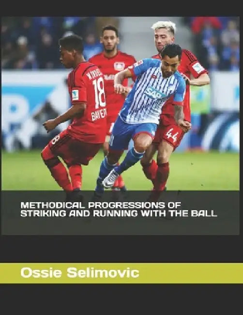 Methodical Progressions of Striking and Running with the Ball: No by Ossie Selimovic