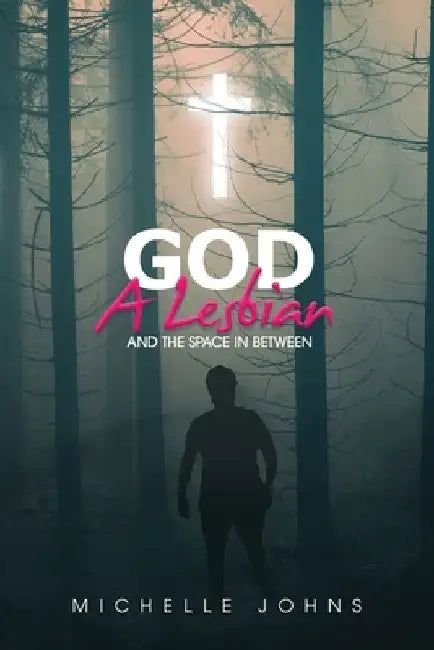 God, A Lesbian and the Space in Between by Alana Gracey