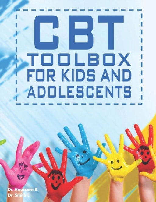 The CBT Toolbox For Kids And Adolescents: Over 150 Worksheets and Therapist Tips to: Manage Moods, by Houssam