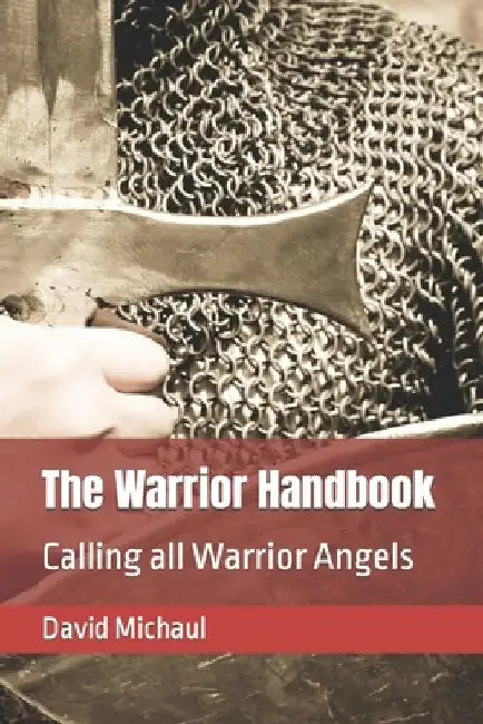 The Warrior Handbook: Calling all Warrior Angels by David Michaul