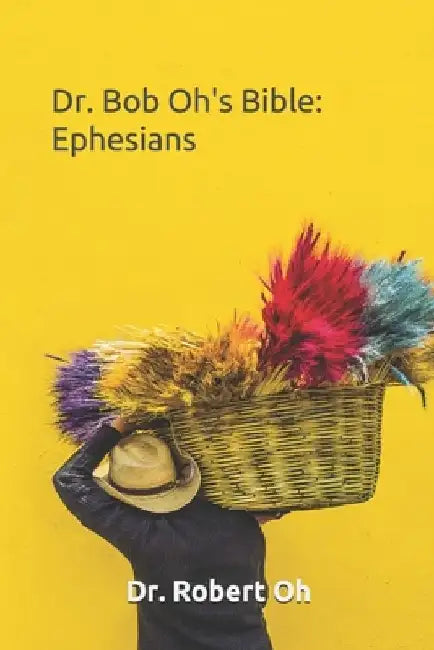 Dr. Bob Oh's Bible: Ephesians by Robert Oh