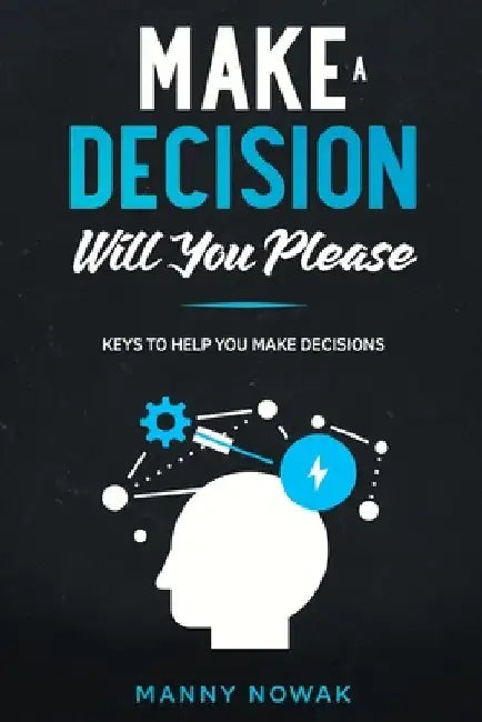 Make A Decision: Will You Please by Manny Nowak