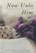 Now Unto Him: Prayers & Devotions From the Heart by Priest Tyaire