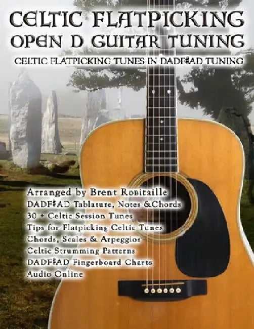 Celtic Flatpicking Open D Guitar Tuning: Celtic Flatpicking Tunes in DADF#AD Tuning by Brent C. Robitaille