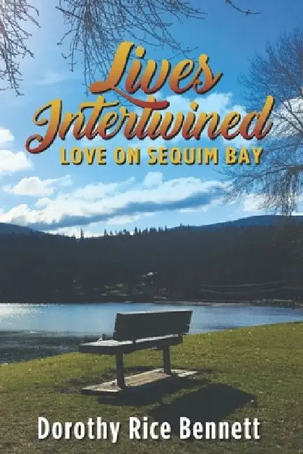 Lives Intertwined: Love on Sequim Bay by Dorothy Rice Bennett