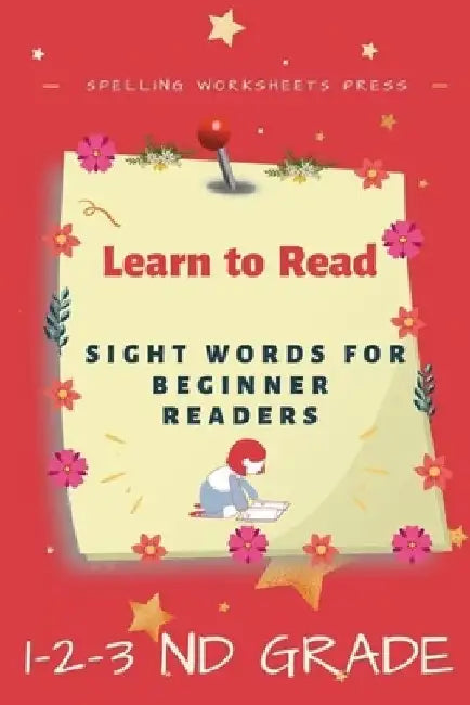 Learn to Read: Learn to Read Sight Words for Beginner Readers, List of Sight Words for 1st, 2nd and 3nd Grade by Spelling Worksheets Press