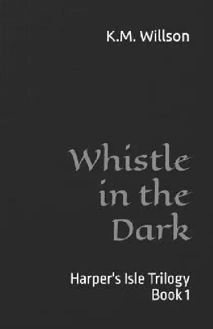 Whistle in the Dark by K. M. Willson