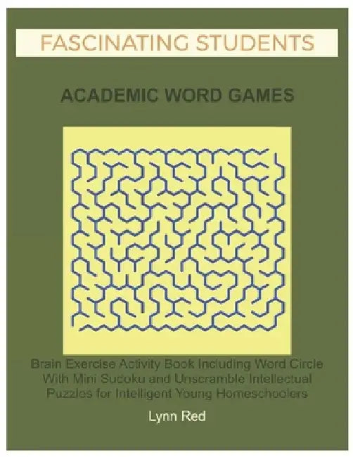 Fascinating Students Academic Word Games: Brain Exercise Activity Book Including Word Circle With Mini Sudoku and Unscramble Intellectual Puzzles for by Lynn Red