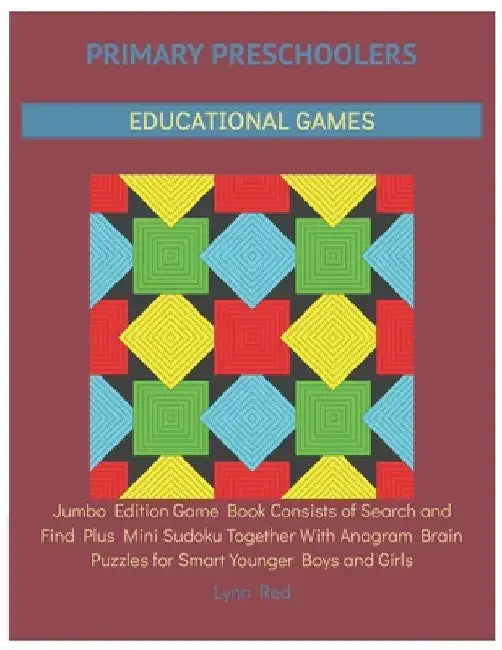 Primary Preschoolers Educational Games: Jumbo Edition Game Book Consists of Search and Find Plus Mini Sudoku Together With Anagram Brain Puzzles for S by Lynn Red