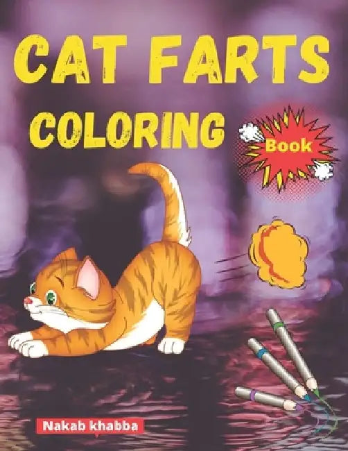 cat farts coloring book: A Funny Cat Coloring Book for all ages by Nakab Cat Khabba