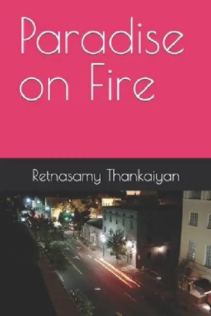 Paradise on Fire by Retnasamy Thankaiyan