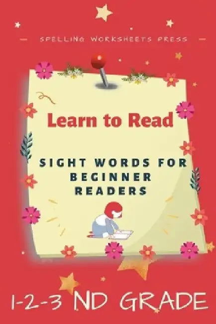 Learn to Read: Learn to Read Sight Words for Beginner Readers, List of Sight Words for 1st, 2nd and 3nd Grade by Spelling Worksheets Press