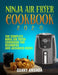 Ninja Air Fryer Cookbook 2020: The Complete Ninja Air Fryer Cookbook for Beginners and Advanced Users by Danny Amanda