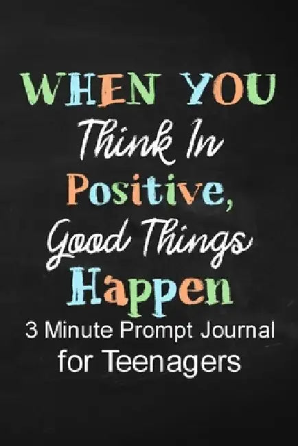 When You Think in Positive Good Things Happen: 3 Minute Prompt Journal for Teenagers Boys Writing Diary for Promote Gratitude, Self-Confidence, Self-D by Paperland Publishing