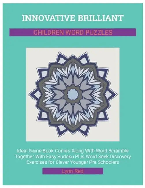 Innovative Brilliant Children Word Puzzles: Ideal Game Book Comes Along With Word Scramble Together With Easy Sudoku Plus Word Seek Discovery Exercise by Lynn Red