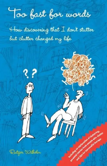 Too fast for words: How discovering that I don't stutter but clutter changed my life by Rutger Wilhelm