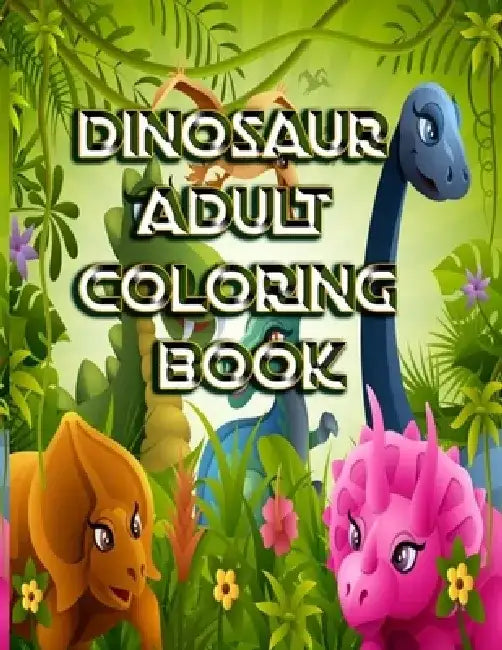 Dinosaur Adult Coloring Book: : Over 120 Dinosaur Design Great Stress Relief Coloring Books for Adults and Teens by Mosharaf Raza