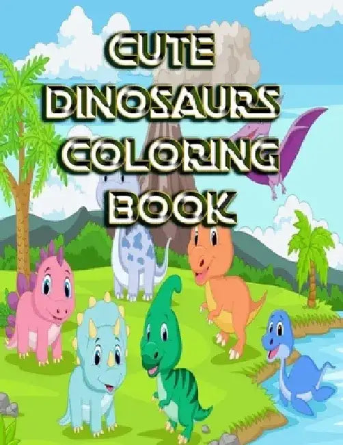 Cute Dinosaurs Coloring Book: Design Great Stress Relief Coloring Books for Adults and Teens by Mosharaf Raza