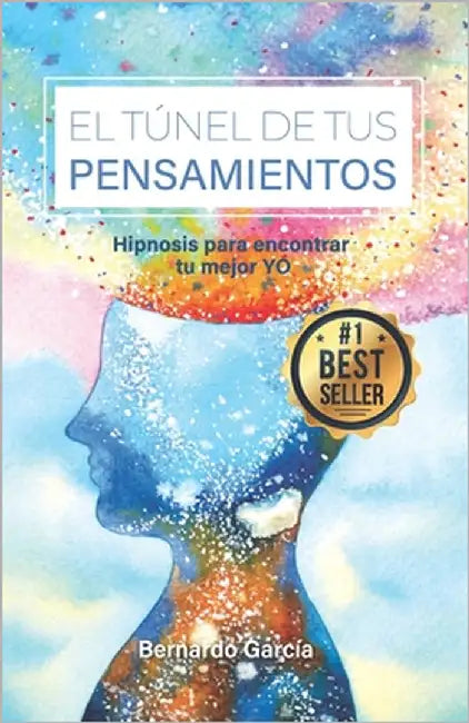 El Túnel de Tus Pensamientos: Hipnosis para encontrar tu mejor YO by García, Bernardo