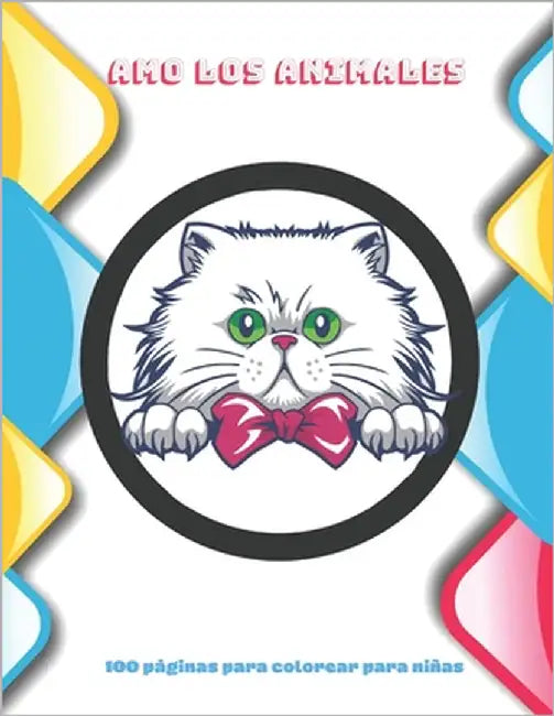 Amo los animales - 100 páginas para colorear para niñas: Libro de colorear para niños y niñas by Ríos, Andrea