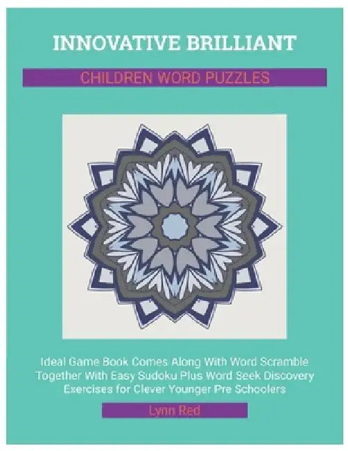 Innovative Brilliant Children Word Puzzles: Ideal Game Book Comes Along With Word Scramble Together With Easy Sudoku Plus Word Seek Discovery Exercise by Lynn Red