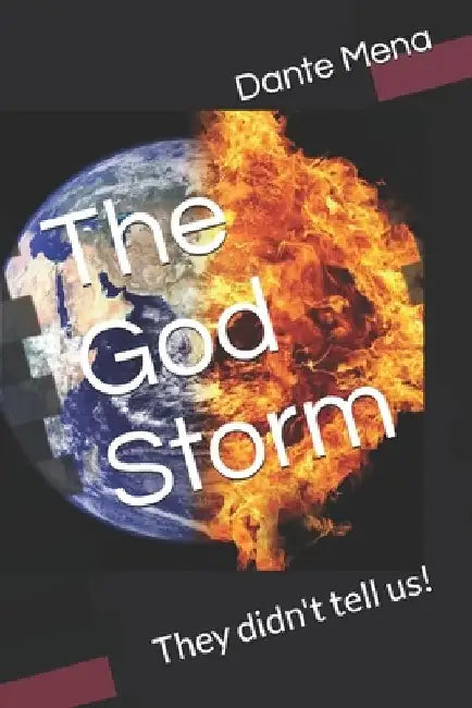 The God Storm: They didn't tell us! by Dante Mena