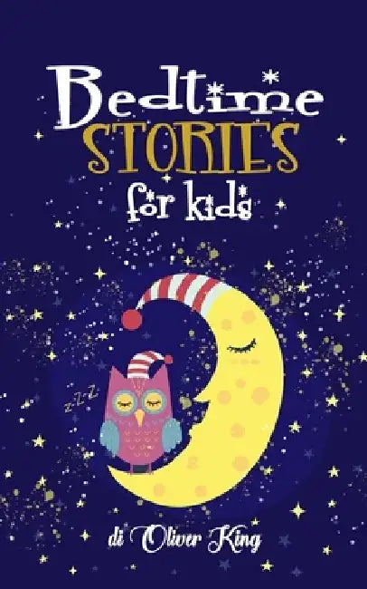Bedtime Stories For Kids: A Collection of the Best Animals, Dinosaurs, Unicorns, Dragons Adventures Tales to Help Children to Fall Asleep Fast a by Oliver King