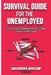 Survival Guide for the Unemployed: Essentials Needed for Confident Interviewing to Land the Perfect Job by Cassandra E. Whitlow