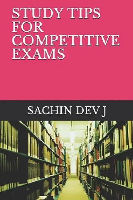 Study Tips for Competitive Exams by Sachin Dev J.