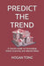 Predict the Trend: A Concise Guide to Forecasting China's Economy and Interest Rates by Hogan Tong