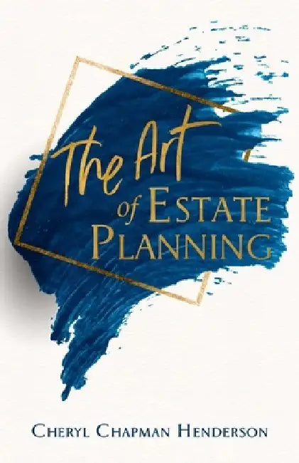 The Art of Estate Planning by Cheryl Chapman Henderson