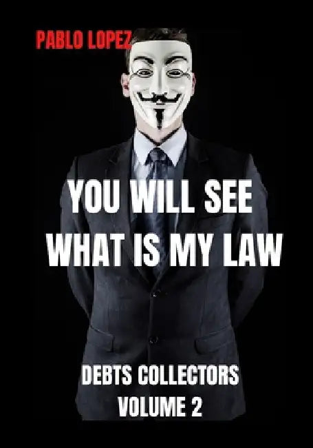 You Will See What Is My Law: Debts Collectors by Pablo Lopez