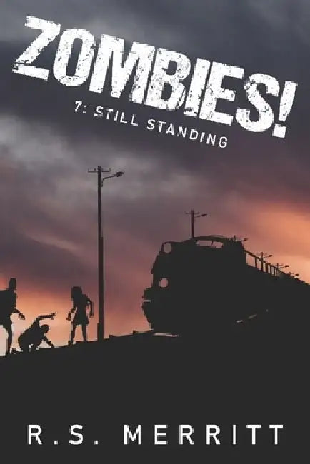 Zombies!: Book 7: Still Standing by R. S. Merritt