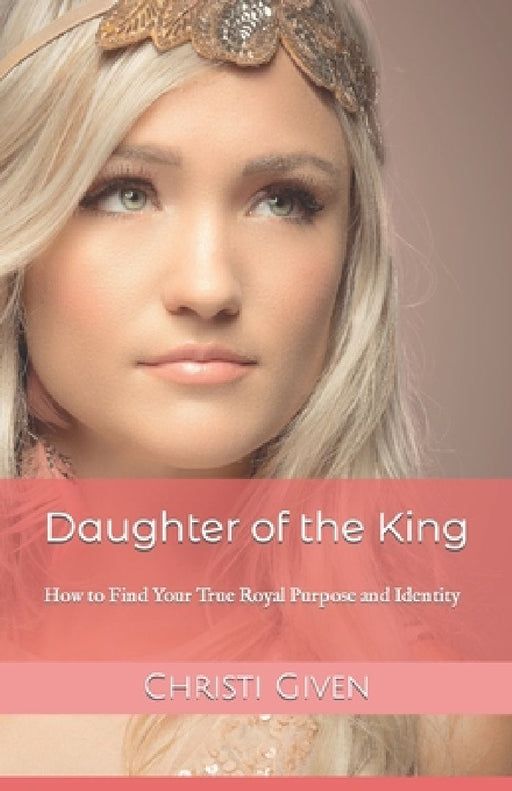 Daughter of the King: How to Find Your True Royal Purpose and Identity by Tiffany Salerno