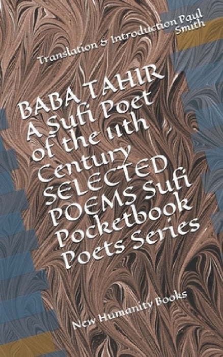 BABA TAHIR A Sufi Poet of the 11th Century SELECTED POEMS Sufi Pocketbook Poets Series: Translation & Introduction Paul Smith by Paul Smith
