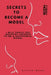 Secrets To Become A Model: I Will Teach You Industry Secrets To Become A Successful Model by Kelvin Boon