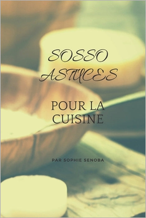 Sosso Astuces Pour la Cuisine by Sophie Senoba