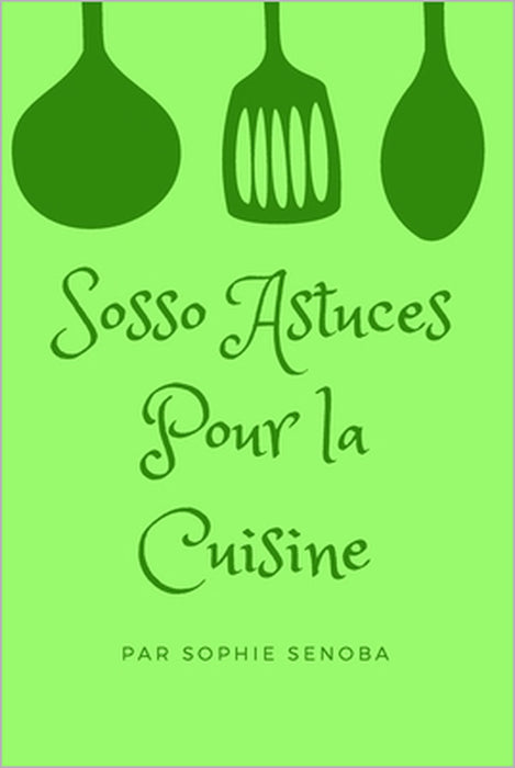Sosso Astuces Pour la Cuisine by Sophie Senoba