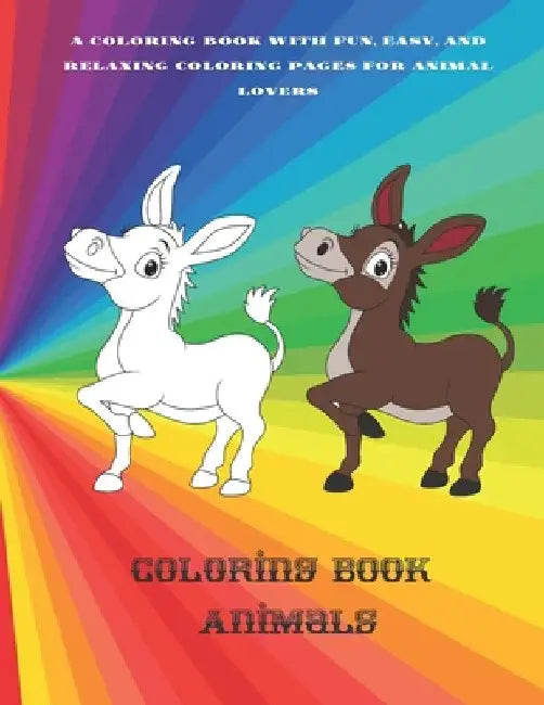 Coloring Book - Animals - A Coloring Book with Fun, Easy, and Relaxing Coloring Pages for Animal Lovers: Coloring Books For Kids by Sebastian Mullan