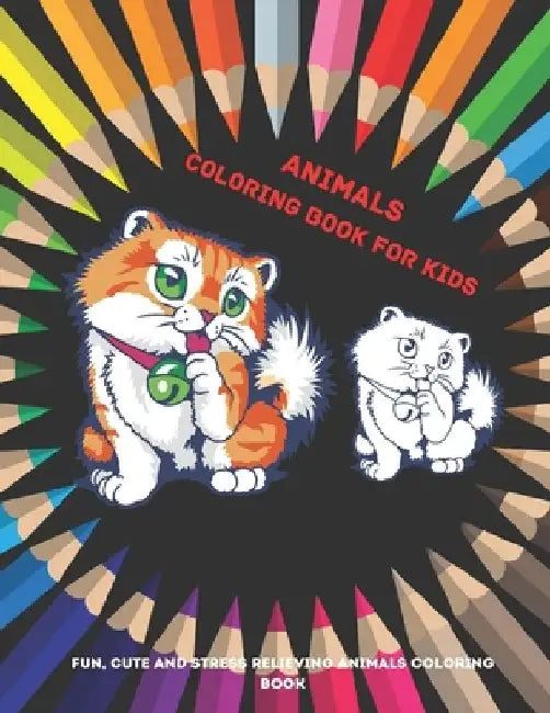 Animals - Coloring Book for kids - Fun, Cute And Stress Relieving Animals Coloring Book: Coloring Book For Boys & Girls by Sebastian Mullan